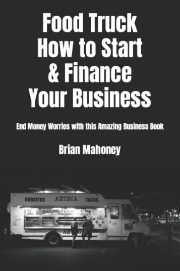 Food Truck How To Start & Finance Your Business Av Brian Mahoney