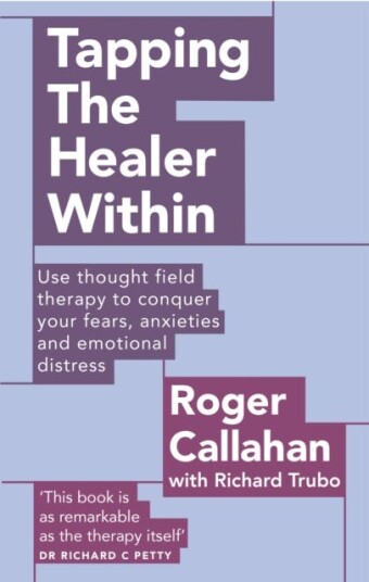 Tapping The Healer Within Use thought field therapy to conquer your fears, anxieties and emotional distress