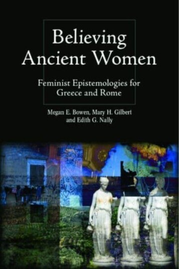 Believing Ancient Women  Feminist Epistemologies for Greece and Rome