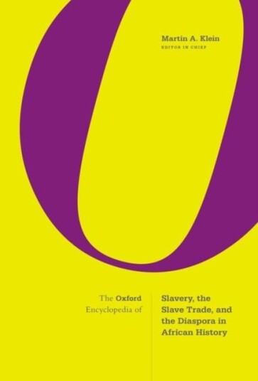 The Oxford Encyclopedia of Slavery the Slave Trade and the Diaspora in African History