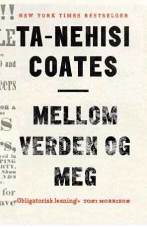 Mellom Verden Og Meg Av Ta-Nehisi Coates Mellom Verden Og Meg Av Ta-Nehisi Coates