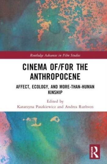 Cinema of/for the Anthropocene Affect, Ecology, and MoreThanHuman Kinship