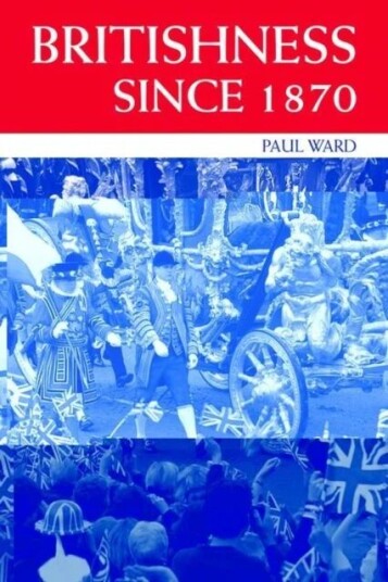 Britishness Since 1870 Av Paul (University Of Huddersfield Uk) Ward