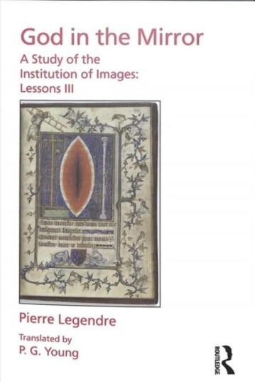 Pierre Legendre Lessons III God in the Mirror Pierre Legendre Lessons III God in the Mirror