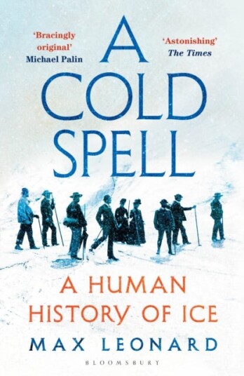 A Cold Spell A Human History of Ice A Cold Spell A Human History of Ice