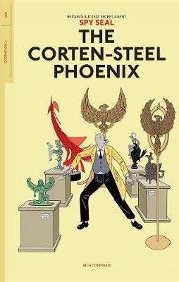 Spy Seal Volume 1: The Corten-Steel Phoenix Av Rich Tommaso
