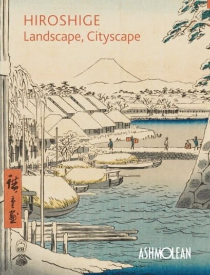 Hiroshige: Landscape, Cityscape Hiroshige: Landscape, Cityscape