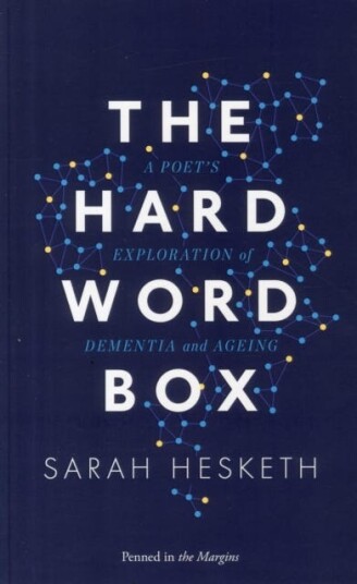 The Hard Word Box A Poet's Exploration of Dementia and Ageing