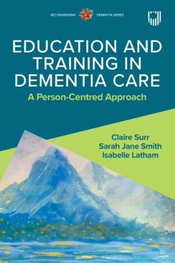 Education And Training In Dementia Care: A Person-Centred Approach Av Claire Surr, Isabelle Latham, Sarah Jane Smith