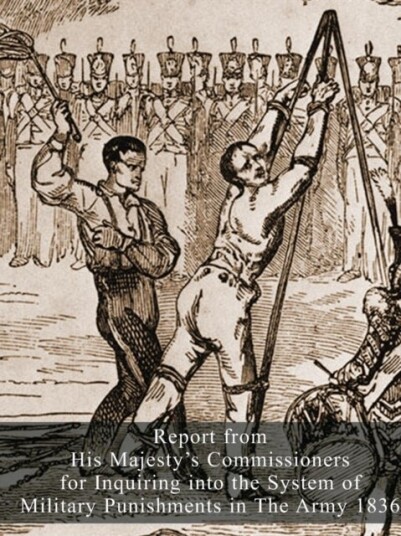 Report from His Majesty's Commissioners for Inquiring into the System of Military Punishments in The