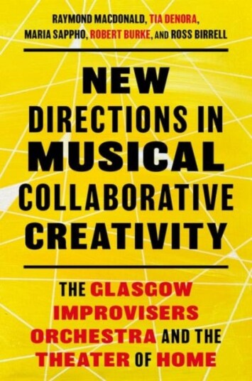 New Directions in Musical Collaborative Creativity  The Glasgow Improvisers Orchestra and the Theater of Home