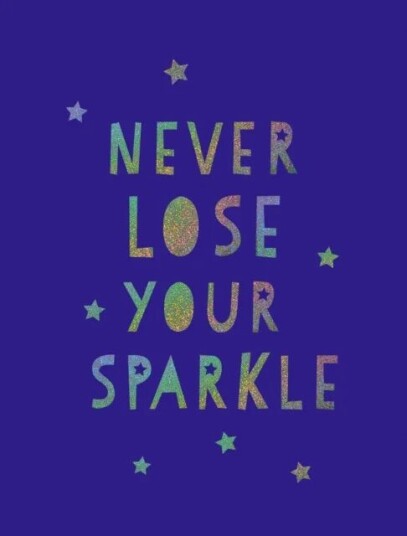 Never Lose Your Sparkle Av Summersdale Publishers Never Lose Your Sparkle Av Summersdale Publishers