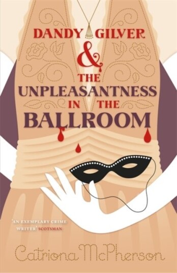 Dandy Gilver and the Unpleasantness in the Ballroom Dandy Gilver and the Unpleasantness in the Ballroom