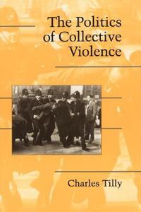 Tilly Charles The Politics of Collective Violence