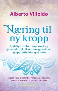 Næring Til Ny Kropp Av Alberto Villoldo