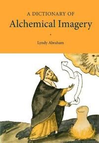 Abraham Lyndy A Dictionary of Alchemical Imagery (0521000009)