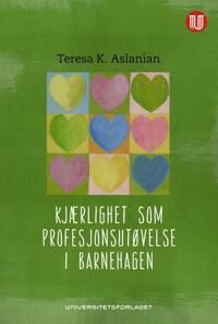 Kjærlighet Som Profesjonsutøvelse I Barnehagen Av Teresa K. Aslanian