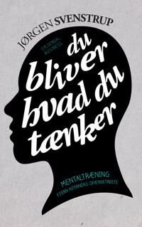 Svenstrup Jørgen Du bliver hvad du tænker