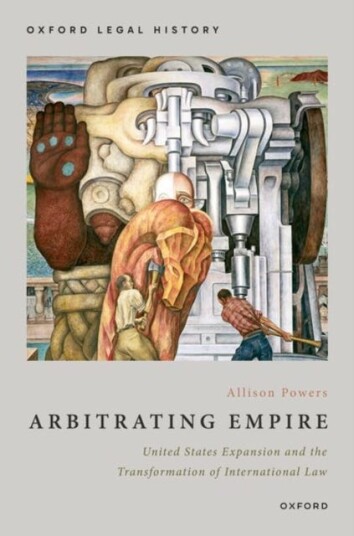 Arbitrating Empire United States Expansion and the Transformation of International Law