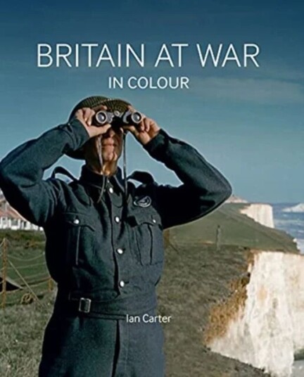 Britain At War In Colour Av Ian Carter