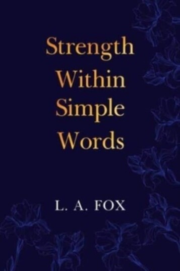 Strength Within Simple Words Av L. A. Fox