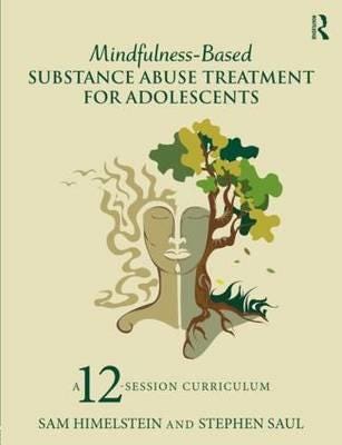 MindfulnessBased Substance Abuse Treatment for Adolescents  A 12Session Curriculum