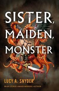 Sister, Maiden, Monster Av Lucy A. Snyder