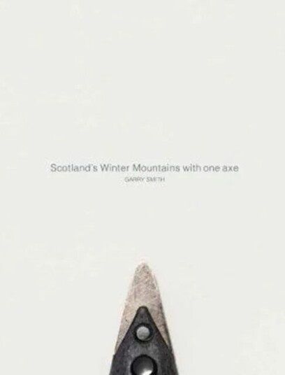 Scotland'S Winter Mountains With One Axe Av Gary Smith
