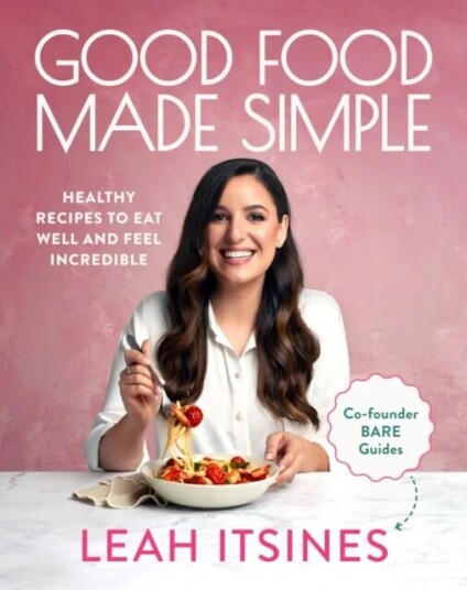Good Food Made Simple Av Leah Itsines Good Food Made Simple Av Leah Itsines