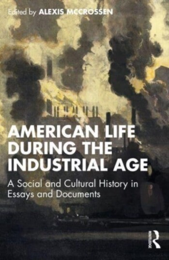 American Life During the Industrial Age A Social and Cultural History in Essays and Documents