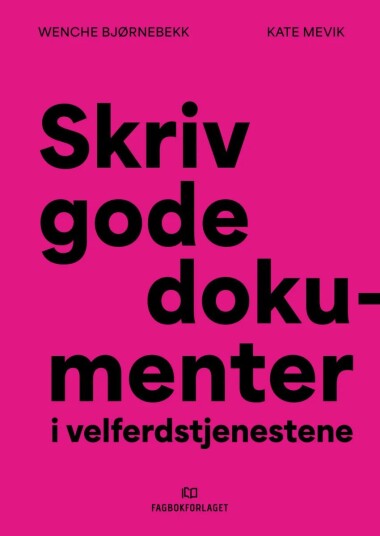 Skriv Gode Dokumenter I Velferdstjenestene Av Wenche Bjørnebekk, Kate Mevik