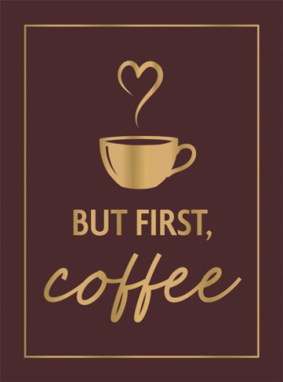 But First Coffee A Collection of Quotes Statements and Recipes for Coffee Lovers