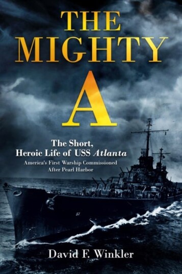 The Mighty A: The Short Heroic Life of the USS Atlanta  America's First Warship Commissioned After Pearl Harbor