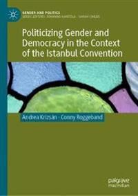 Krizsán Andrea Politicizing Gender and Democracy in the Context of the Istanbul Convention
