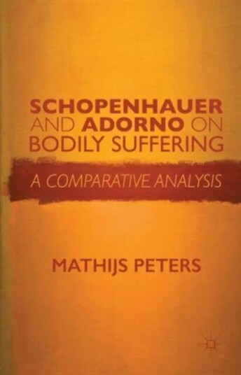 Schopenhauer And Adorno On Bodily Suffering Av Mathijs Peters