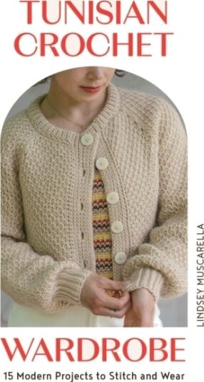 Tunisian Crochet Wardrobe Tunisian Crochet Wardrobe