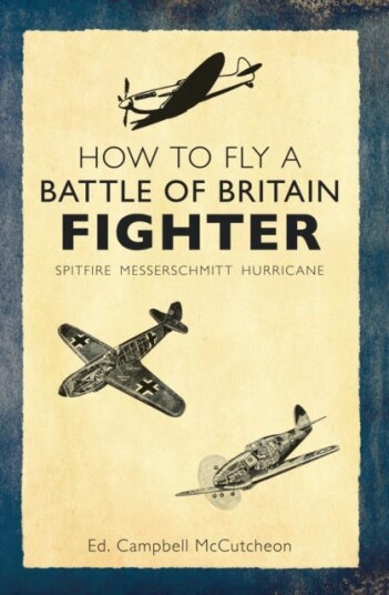 How to Fly a Battle of Britain Fighter Spitfire, Messerschmitt, Hurricane How to Fly a Battle of Britain Fighter Spitfire, Messerschmitt, Hurricane