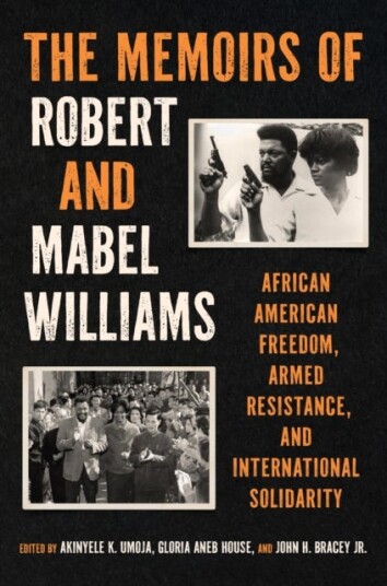 The Memoirs of Robert and Mabel Williams African American Freedom, Armed Resistance, and International Solidarity The Memoirs of Robert and Mabel Williams African American Freedom, Armed Resistance, and International Solidarity