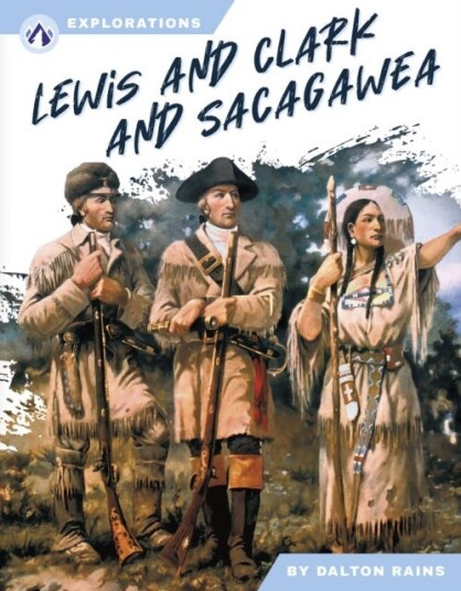 Explorations: Lewis and Clark and Sacagawea Explorations: Lewis and Clark and Sacagawea