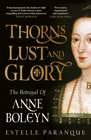 Thorns, Lust and Glory  The betrayal of Anne Boleyn