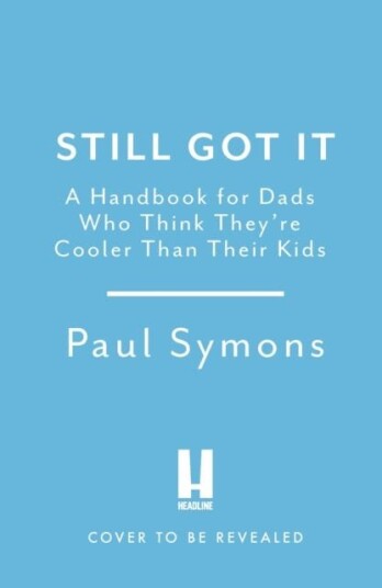 Cooler Than My Kids A Handbook for Hip Dads