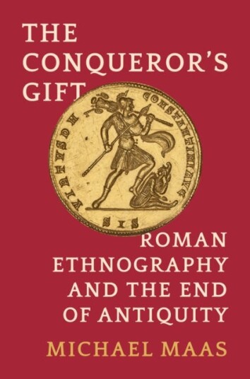 The Conqueror's Gift Roman Ethnography and the End of Antiquity The Conqueror's Gift Roman Ethnography and the End of Antiquity
