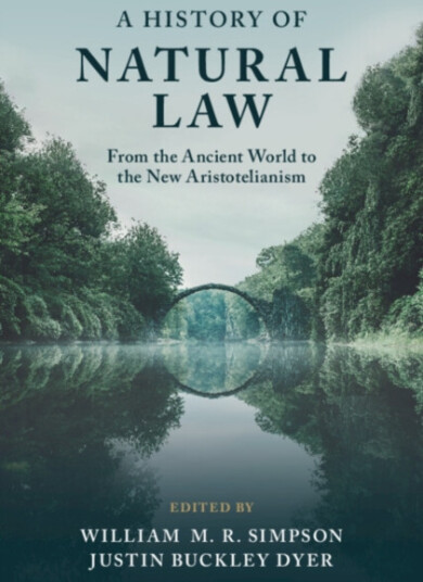 A History of Natural Law  From the Ancient World to the New Aristotelianism