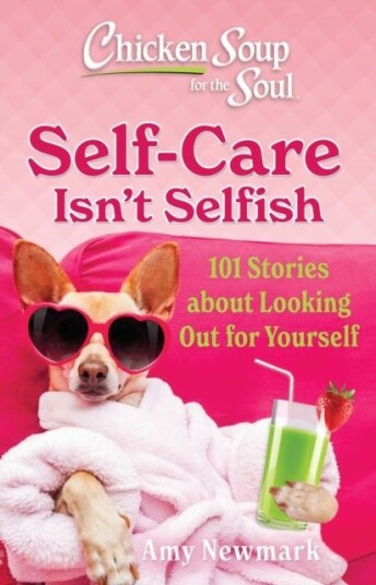Chicken Soup for the Soul: Self Care Isn't Selfish Chicken Soup for the Soul: Self Care Isn't Selfish