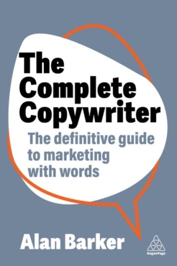 The Complete Copywriter The Definitive Guide to Marketing with Words
