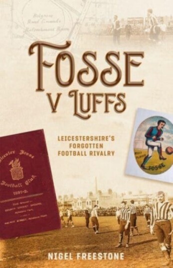 Fosse v Luffs Leicestershire's Forgotten Football Rivalry