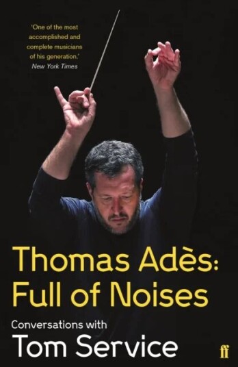 Thomas Ades: Full Of Noises Av Thomas Ades, Tom (Music Reviewer) Service