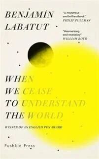 When We Cease To Understand The World Av Benjamín Labatut When We Cease To Understand The World Av Benjamín Labatut