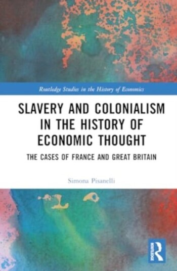 Slavery and Colonialism in the History of Economic Thought The Cases of France and Great Britain Slavery and Colonialism in the History of Economic Thought The Cases of France and Great Britain