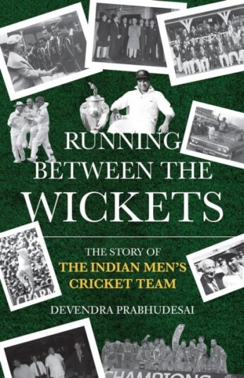 Running Between The Wickets  The Story Of The Indian Mens Cricket Team
